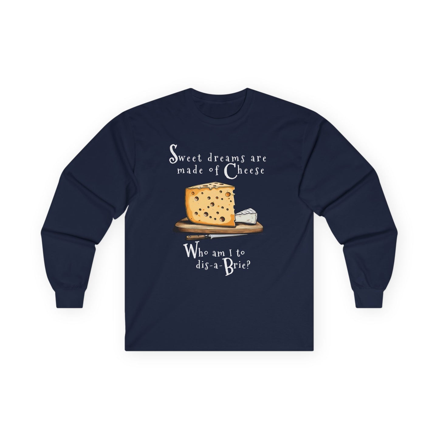 Sweat Dreams are made of Cheese Long Sleeve T-shirt - Cheese Lover's Tee — Funny Cheese Unisex Shirt
